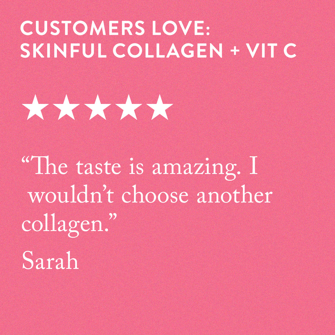Customer 5 star review of Skinful collagen + vitamin C: The taste is amazing. I wouldn't choose another collagen. 