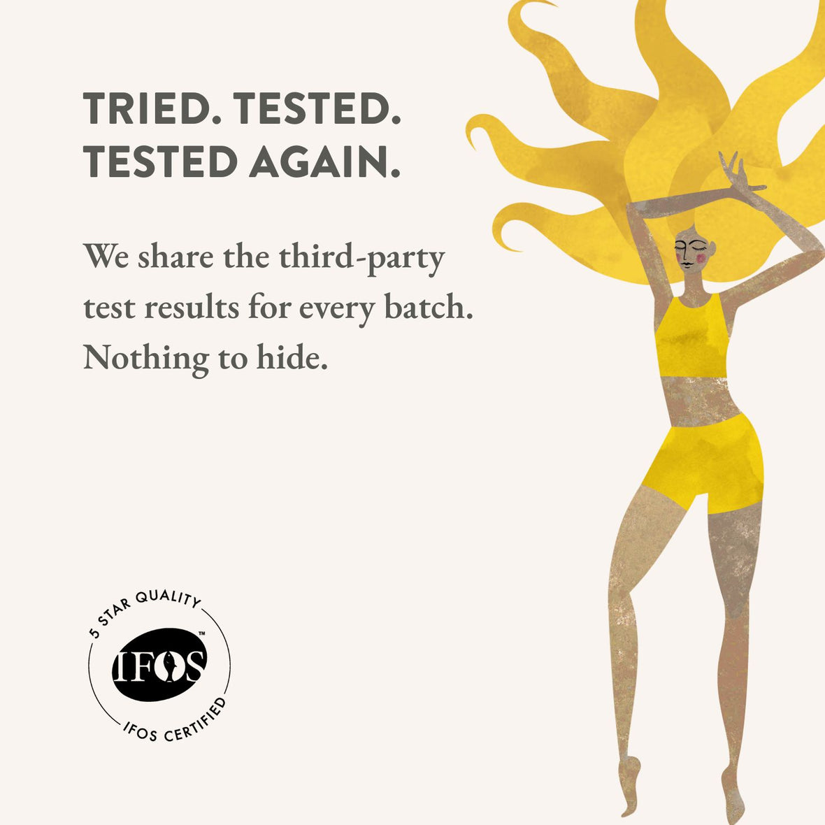Illustration of a woman with sun-like hair, IFOS certification logo, and text saying we share the third party test results for every batch. Nothing to hide.